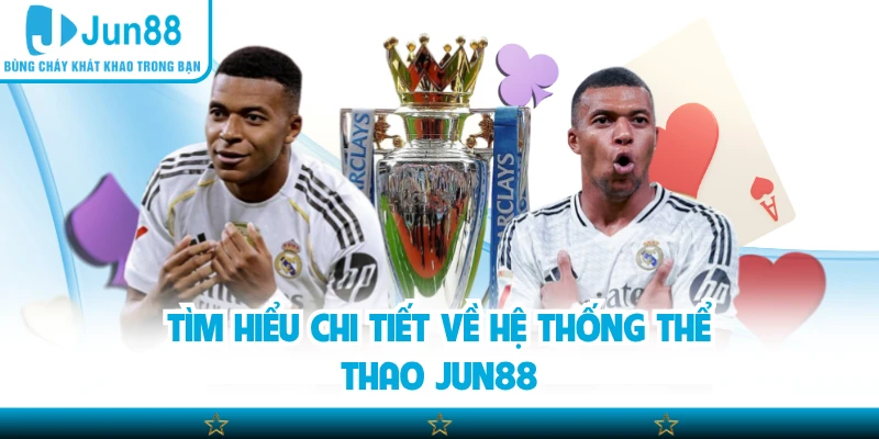 Tìm hiểu chi tiết về hệ thống thể thao Jun88