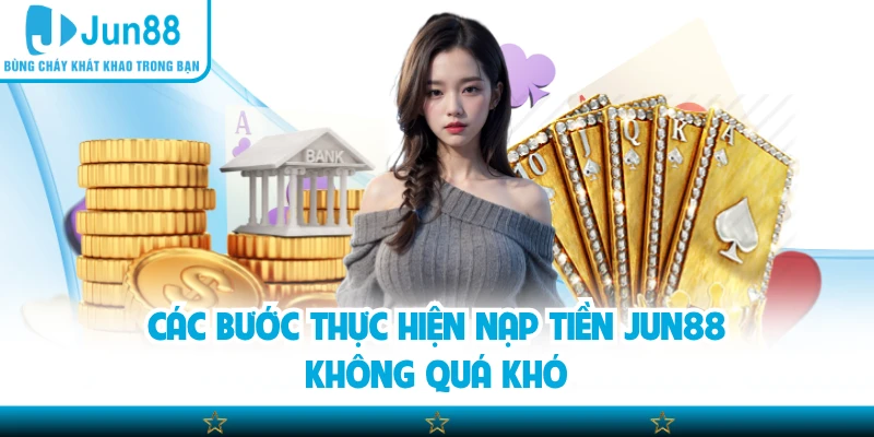 Các bước thực hiện nạp tiền Jun88 không quá khó