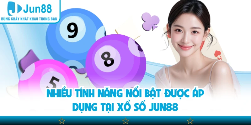 Nhiều tính năng nổi bật được áp dụng tại xổ số Jun88