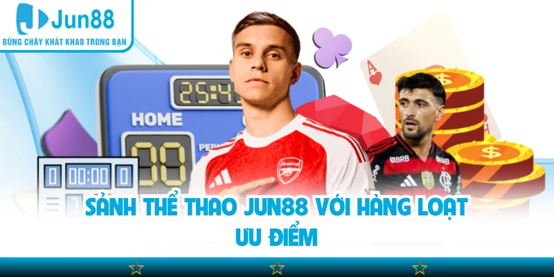 Sảnh thể thao Jun88 với hàng loạt ưu điểm