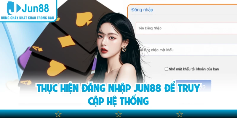 Thực hiện đăng nhập Jun88 để truy cập hệ thống