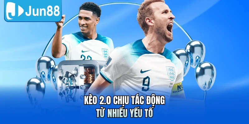Kèo 2.0 chịu tác động từ nhiều yếu tố