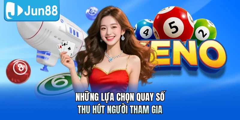 Những lựa chọn quay số thu hút người tham gia