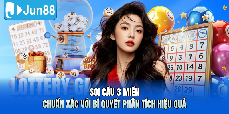 Soi Cầu 3 Miền - Chuẩn Xác Với Bí Quyết Phân Tích Hiệu Quả