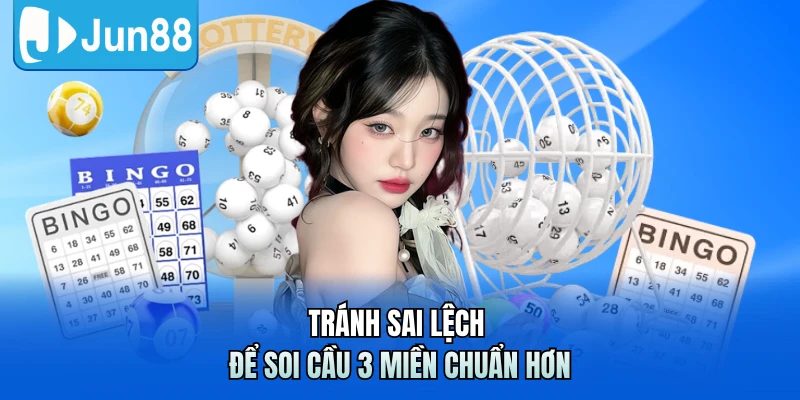 Tránh sai lệch để soi cầu 3 miền chuẩn hơn