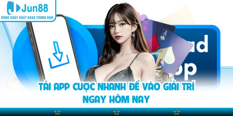 Tải app cược nhanh để vào giải trí ngay hôm nay